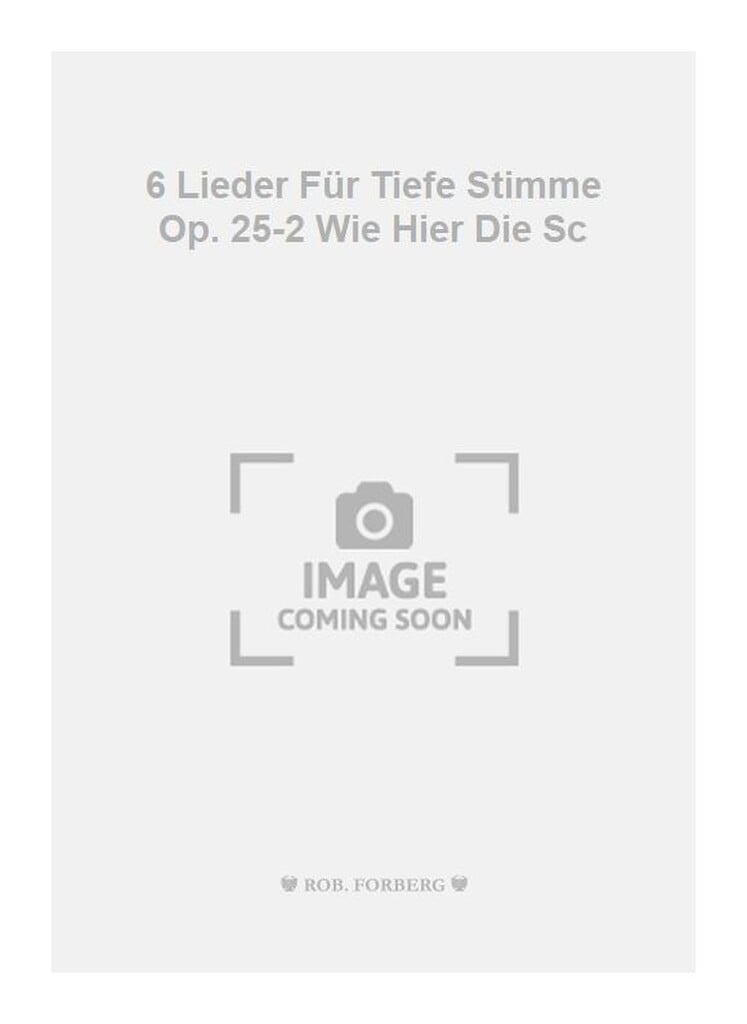 6 Lieder Für Tiefe Stimme Op. 25-2 Wie Hier Die Sc